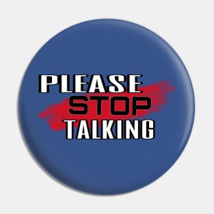 Please Stop Talking Pin