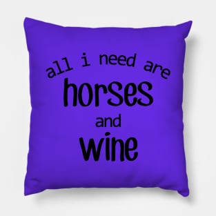 All I need are Horses and Wine! Pillow