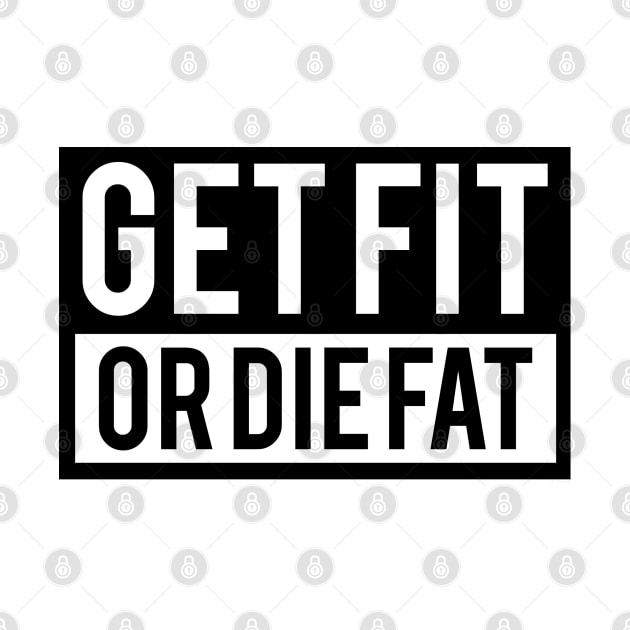 Get Fit or Die Fat by Vooble