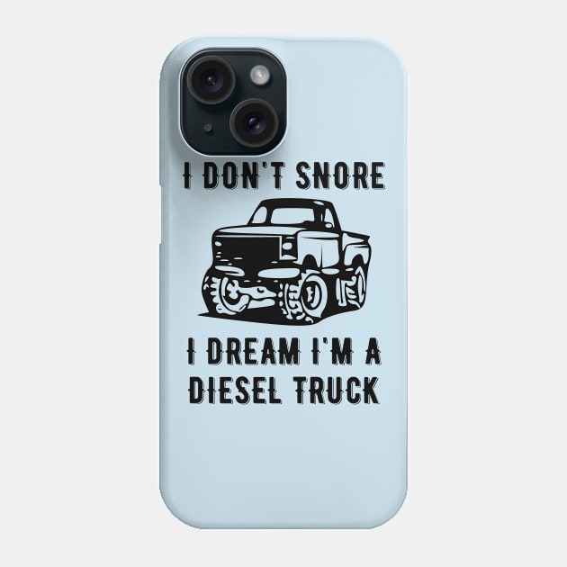 I Don't Snore I Dream I'm A Diesel Truck Phone Case by jutulen