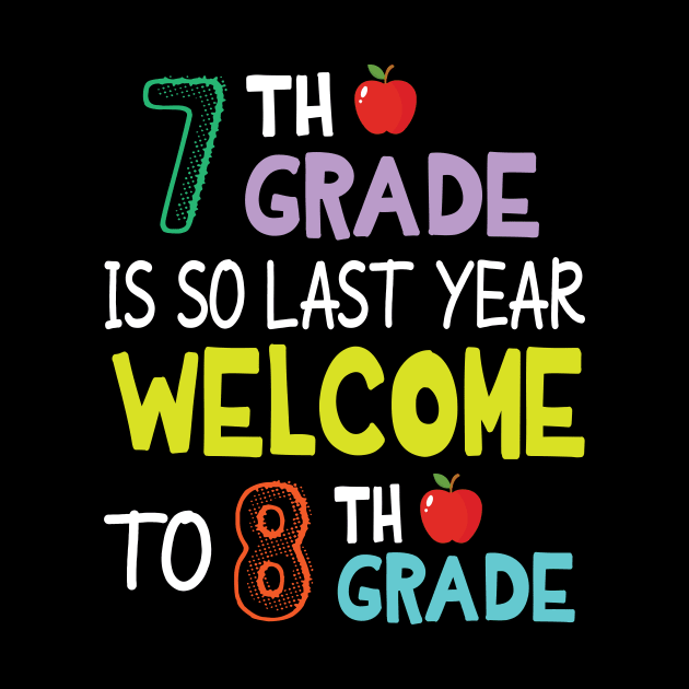 Students 7th Grade Is So Last Year Welcome To 8th Grade by Cowan79