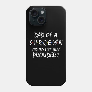 Proud Dad of a Surgeon Phone Case