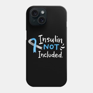 Insulin Not Included Phone Case