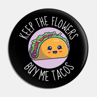 Keep The Flowers Buy Me Tacos Funny Pin