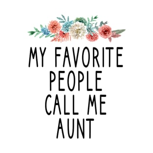 My Favorite People Call Me Aunt / aunt life / cute gift for aunt T-Shirt