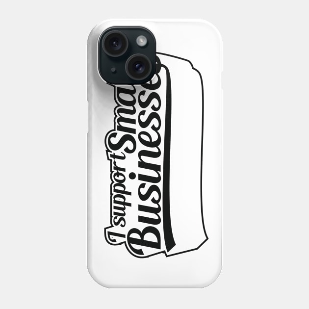 I Support Small Businesses (v2) Phone Case by bluerockproducts