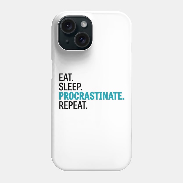 Eat. Sleep. Procrastinate. Repeat. Phone Case by Wiwy_design