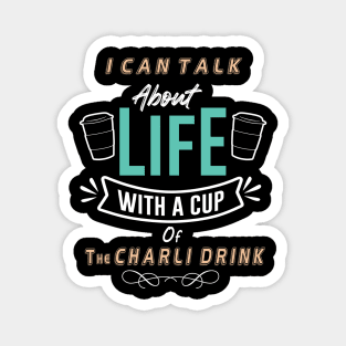 I can talk about life with a cup of charli drink Magnet