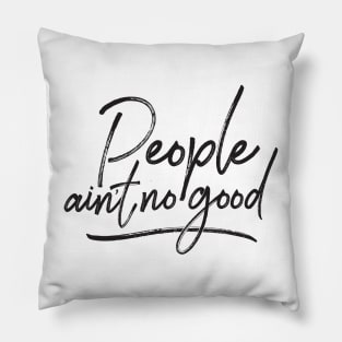 People ain&#39;t no good (request other colours) Pillow