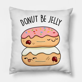 Don't Be Jelly Cute Donut Pun Pillow