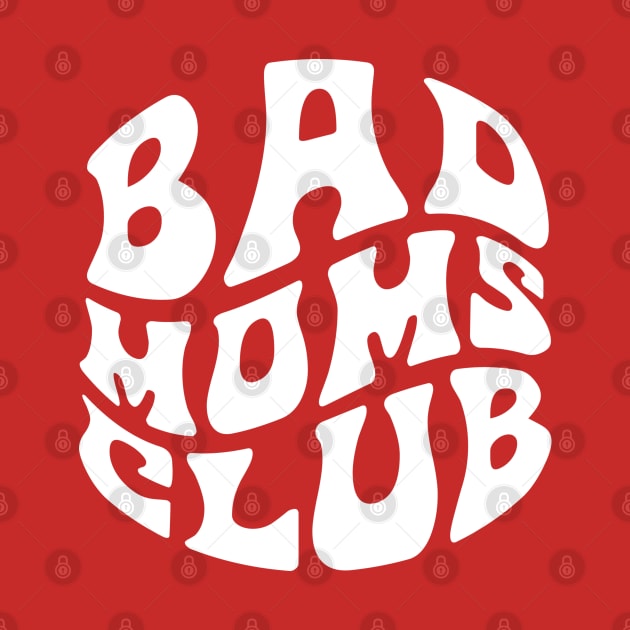 Bad Moms Club Funny by Violet Ray Design
