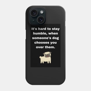 Hard to be Humble When Dogs Choose You Phone Case