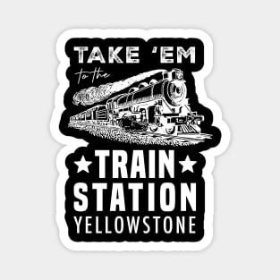 Take 'Em to The Train Station Yellowstone - Men's Short Sleeve Graphic T-Shirt Magnet