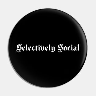 Selectively Social, Funny Introvert, Quote, Popular Antisocial, Humor Gift White version Pin