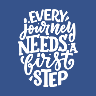 Every Journey Needs A First Step T-Shirt