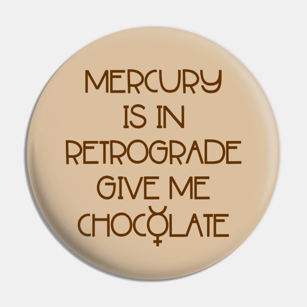 Mercury is in Retrograde. Give Me Chocolate Cheeky Witch® Pin by Cheeky Witch