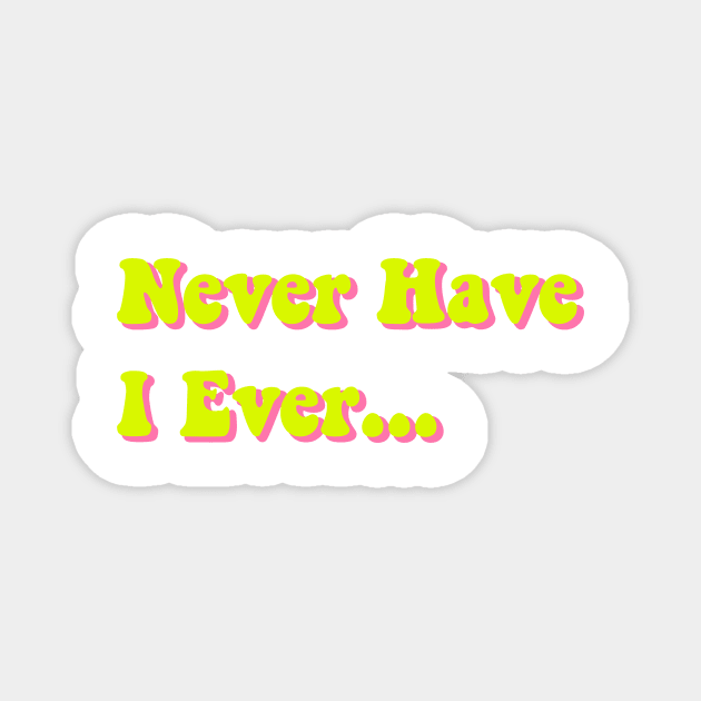 Never Have I Ever Chartreuse Yellow Pink Green Funny Saying Quote Perfect Teen Gift Magnet by gillys