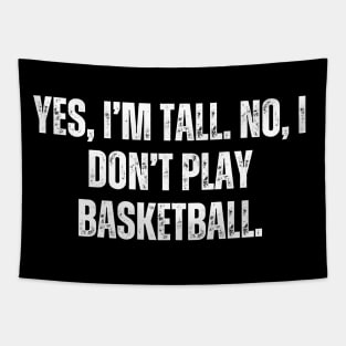 Yes I'm Tall No I Don't Play Basketball Tapestry