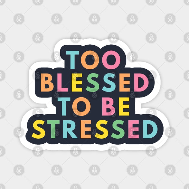 Too Blessed To Be Stressed Magnet by ilustraLiza