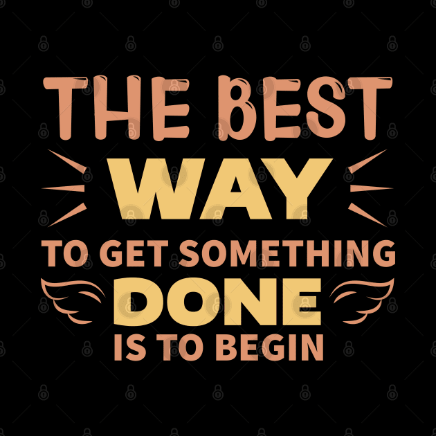 The best way to get someting done is to begin, Dream big, work hard. Inspirational motivational quote. Dreams don't work unless you do. Take the first step. Believe in yourself. Fail and learn by khalmer