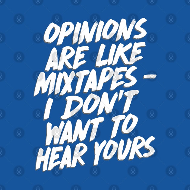 Opinions Are Like Mixtapes - I Don't Want To Hear Yours by DankFutura