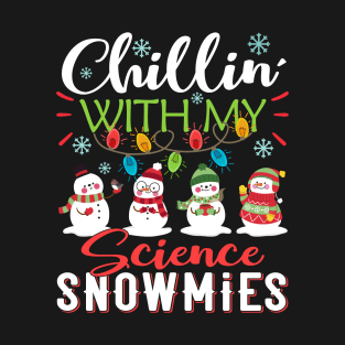 Chillin With My Science Snowmies Teacher Snowman Christmas Gift T-Shirt
