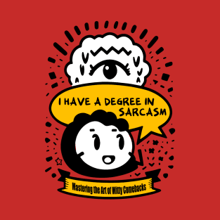 I have a degree in sarcasm T-Shirt