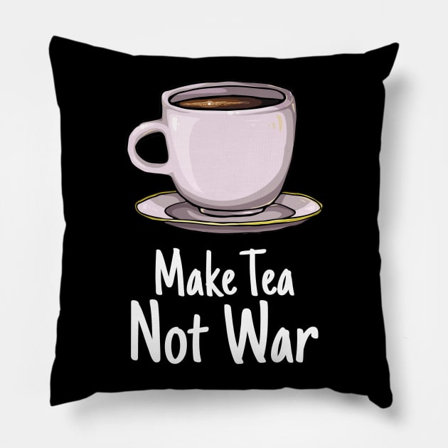 'Make Tea, Not War' Cute Tea Lover Gift Pillow by ourwackyhome