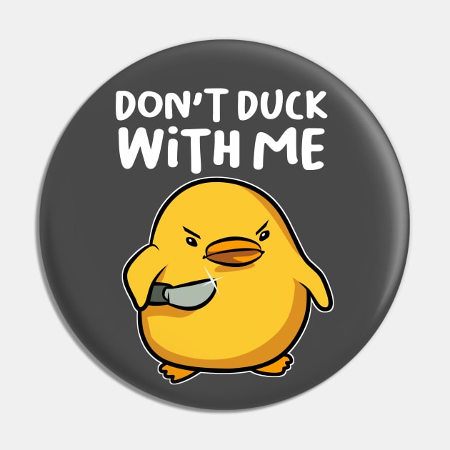 Dont Duck with Me Pin by mirailecs