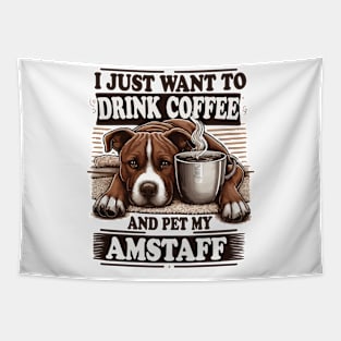 I Just Want To Drink Coffee And Pet My Amstaff Staffordshire Bull Terriers and Coffee Tapestry