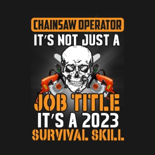 Chainsaw  It's Not Just A Job Title It's A 2023 Survival Skill T-Shirt