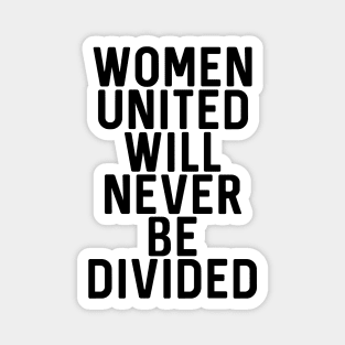 WOMEN UNITED WILL NEVER BE DIVIDED feminist text slogan Magnet