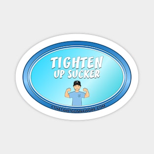 Tighten Up Sucker Magnet