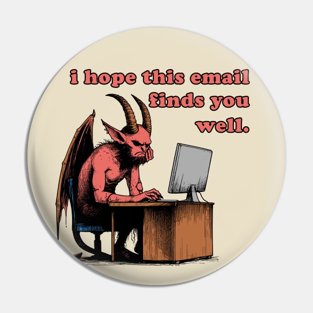 I Hope This Email Finds You Well - Meme, Demon, Ironic, Funny Pin by SpaceDogLaika