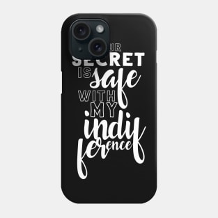 Your secret is safe with my indifference Phone Case