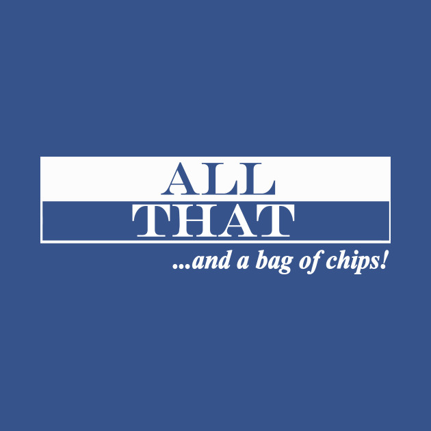 Discover all that and a bag of chips - All That - T-Shirt