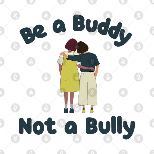 Be a Buddy Not a Bully by EmmaFifield