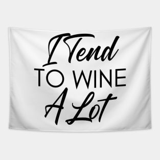 I Tend To Wine A Lot. Funny Wine Lover Quote. Tapestry