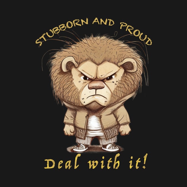 Lion Stubborn Deal With It Cute Adorable Funny Quote by Cubebox