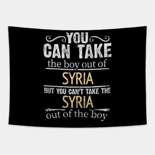 You Can Take The Boy Out Of Syria But You Cant Take The Syria Out Of The Boy - Gift for Syrian With Roots From Syria Tapestry