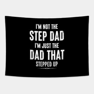 I'M NOT THE STEP DAD I'M JUST THE DAD THAT STEPPED UP FUNNY STEP DAD LOVE Tapestry