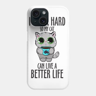 I WORK HARD SO MY CAT CAN LIVE A BETTER LIFE Phone Case