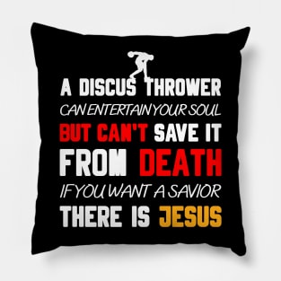 A DISCUS THROWER CAN ENTERTAIN YOUR SOUL BUT CAN'T SAVE IT FROM DEATH IF YOU WANT A SAVIOR THERE IS JESUS Pillow