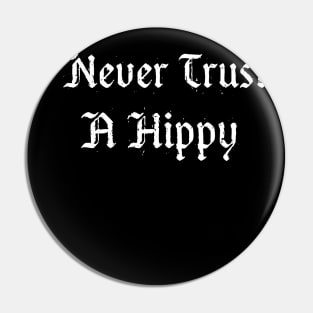 NEVER TRUST A HIPPY Pin