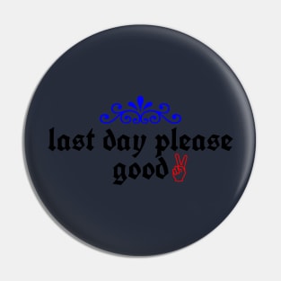 last day please good Pin