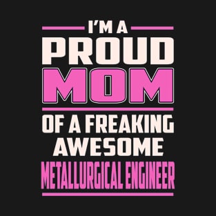 Proud MOM Metallurgical Engineer T-Shirt