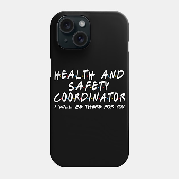 Health And Safety Coordinator - I'll Be There For You Phone Case by StudioElla