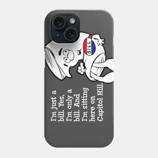 I'm just a bill... Phone Case