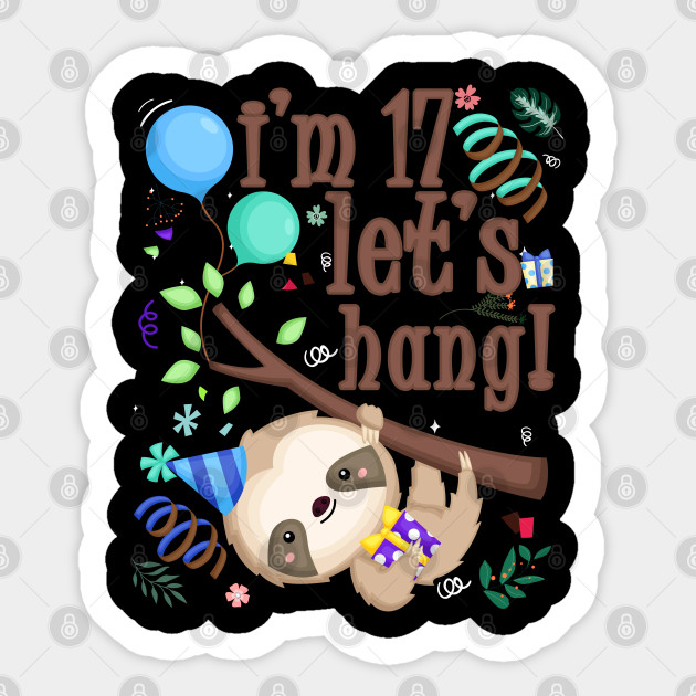 Sloth Birthday B Day Party Kids Gift Idea Sloth Lovers 17th Birthday Gift Sloth Birthday Sticker Teepublic Au