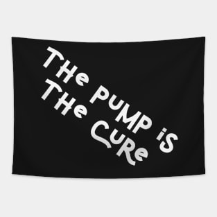 The pump is the cure Tapestry